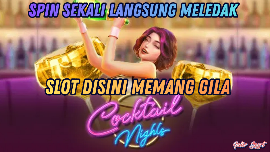 MAIN COCKTAIL NIGHT HARI INI, HOKI LANGSUNG NEMPOL!
