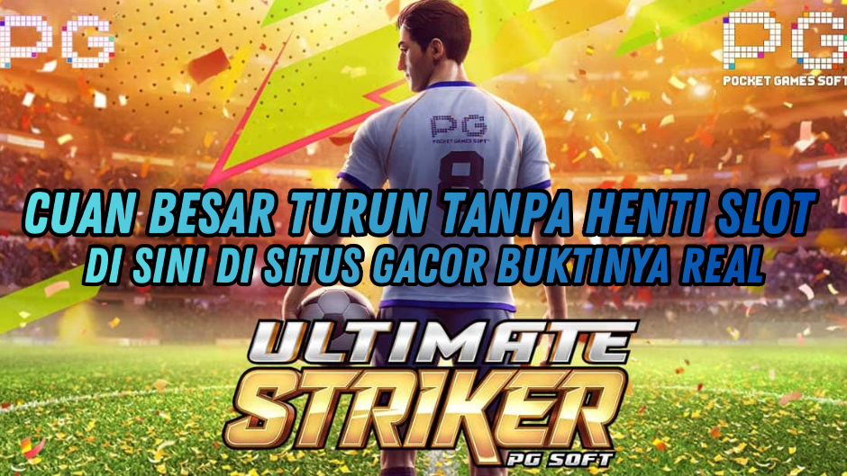 CARA EFEKTIF GACOR UNTUK JACKPOT ULTIMATE STRIKER